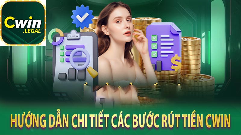 Hướng dẫn chi tiết các bước rút tiền Cwin