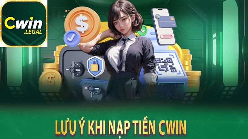 Lưu ý khi nạp tiền CWin